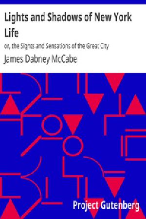 [Gutenberg 19642] • Lights and Shadows of New York Life / or, the Sights and Sensations of the Great City